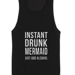 Instant drunk mermaid just add alcohol Tank top