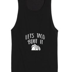 Lets Taco 'Bout It Tank top