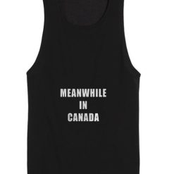 Meanwhile in Canada Tank top