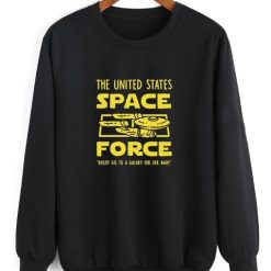 Space Force Boldly go to a Galaxy Far Far Away Funny Sweatshirt