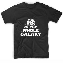 The Best Dad In The Whole Galaxy Short Sleeve Unisex T-Shirts