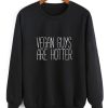 Vegan Guys Are Hotter Sweatshirt