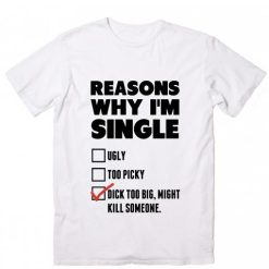 Why I'm Single T-Shirts