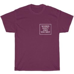 Women Don't Owe You Shit Short Sleeve Unisex T-Shirts