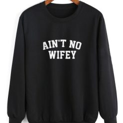 Ain't No Wifey Funny Sweatshirt
