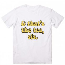 And that's the tea sis Short Sleeve Unisex T-Shirts