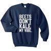 Beet Don't Kale My Vibe Sweatshirt