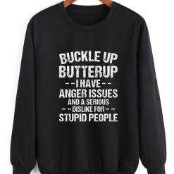 Buckle Up Butter Up I Have Anger Issues Sweatshirt