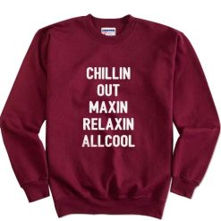 Chillin Out Maxin Relaxin All Cool Sweatshirt