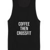 Coffee Then Crossfit Tank top