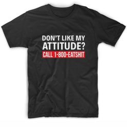 Do Not Like My Attitude Call 1-800-Eatshit Short Sleeve Unisex T-Shirts