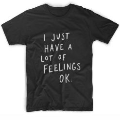 I Just Have A Lot Of Feelings Ok Short Sleeve Unisex T-Shirts