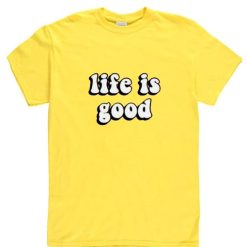 Life is Good Short Sleeve Unisex T-Shirts