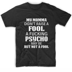 My Momma Did Not Raise A Fool Funny Short Sleeve Unisex T-Shirts