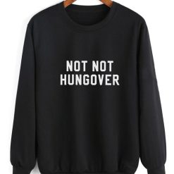 Not Not Hungover Sweatshirt