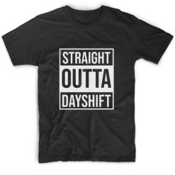 STRAIGHT OUTTA DAY SHIFT Short Sleeve Unisex T-Shirts