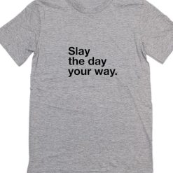 Slay The Day Your Way Short Sleeve Unisex T-Shirts