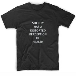 Society has a distorted perception of health Short Sleeve Unisex T-Shirts