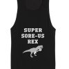 Super Sore-Us Rex Tank top