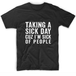 Taking A Sick Day Cuz I'm Sick Of People Short Sleeve Unisex T-Shirts