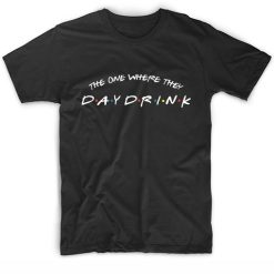 The One Where They Day Drink Short Sleeve Unisex T-Shirts