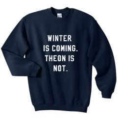 Winter is Coming Theon is Not Sweatshirt