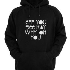 Eff you see kay Why Oh You Hoodies