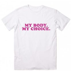 My body my choice shirt