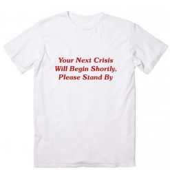 Your Next Crisis Will Begin Shortly Please Stand By