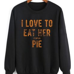 I Love To Eat Her Pumpkin Pie