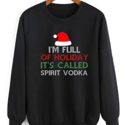 I'M Full Of Holiday Spirit It'S Called Vodka Christmas