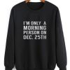 Only Morning Person on December 25th Funny Christmas