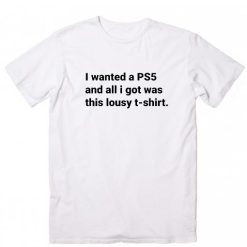 I wanted a PS5 and all I got was this lousy T-shirt