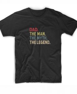 Dad The Man The Myth The Legend Gift For Father T Shirt
