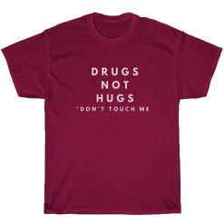Drugs not hugs shirt
