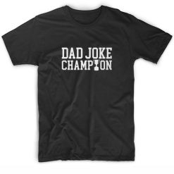 Dad Joke Champion Funny Dad T Shirt Fathers Day