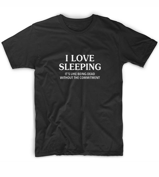 I Love Sleeping It Is Like Funny Shirts Women