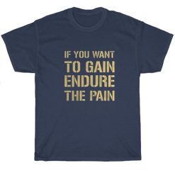 Gain Endure Pain Gym Shirts