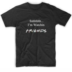 Sshhhh I'm Watching Friends