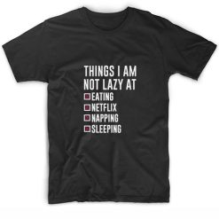 Things I Am Not Lazy T-Shirts