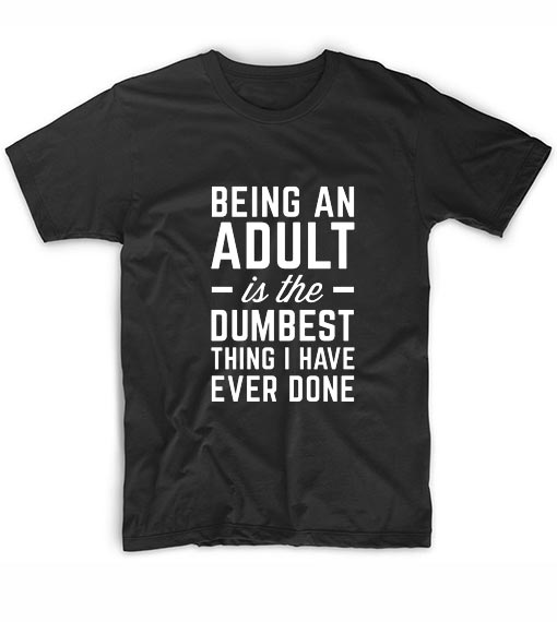 Being An Adult Funny Quote Summer T-Shirt Graphic Tees - t shirt store ...
