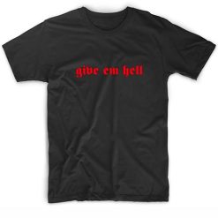 Give Em Hell Quote