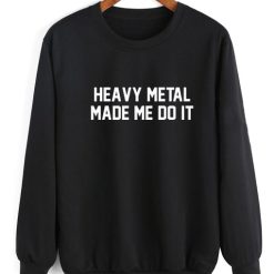 Heavy Metal Made Me Do It Rocker Rock Band Shirt