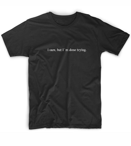 I Care But I'm Done Trying Summer T-Shirt Graphic Tees - t shirt store ...