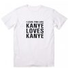 I Love you Like Kanye Loves Kanye T-Shirt