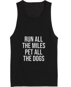 Run All The Miles Pet All The Dogs