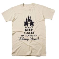 I Can't Keep Calm I'm Going To Disney World Shirt
