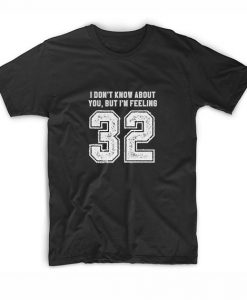I don't know about you but I'm feeling 32 t shirt taylor fans shirt