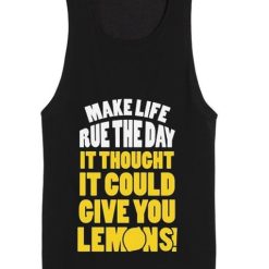 Make Life Rue The Day It Thought It Could Give You Lemons