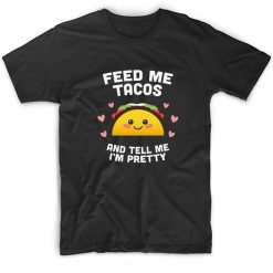 Feed Me Tacos And Tell Me I'm Pretty Funny